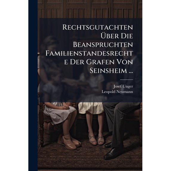 Rechtsgutachten �ber Die Beanspruchten Familienstandesrechte Der Grafen Von Seinsheim ... Paperback