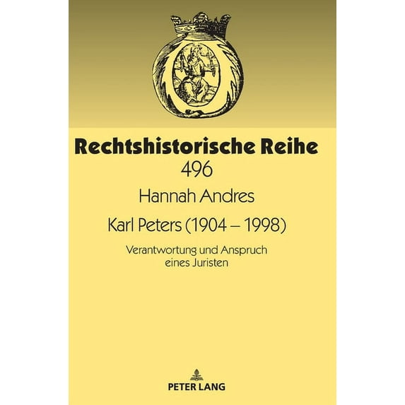 Rechtshistorische Reihe Karl Peters (1904 - 1998): Verantwortung und Anspruch eines Juristen, Book 496, (Hardcover)