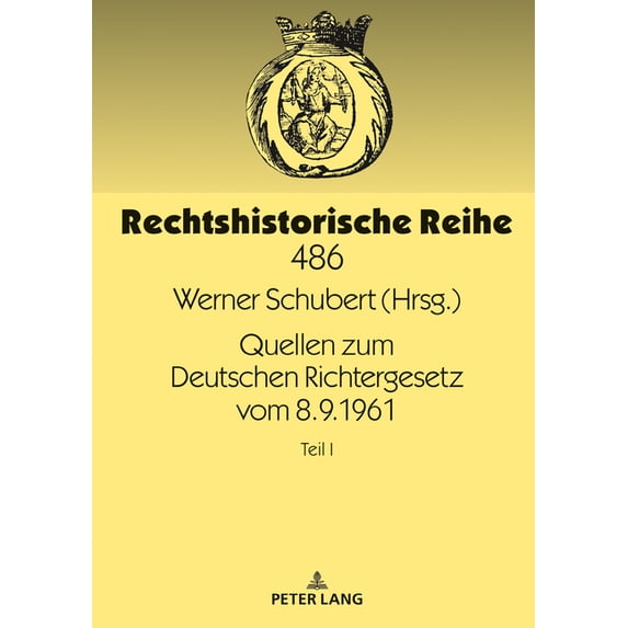 Rechtshistorische Reihe: Quellen zum Deutschen Richtergesetz vom 8.9.1961: Teil I (Hardcover)
