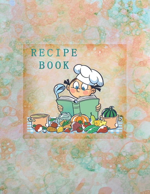 Recipe Book: Empty Cookbook To Write In Perfect For Girl Design With Cute Cartoon Chef And Products, On An Abstract Watercolor Background [Book]