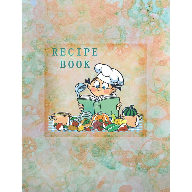 Recipe Book: Empty Cookbook To Write In Perfect For Girl Design With Cute Cartoon Chef And Products, On An Abstract Watercolor Background [Book]