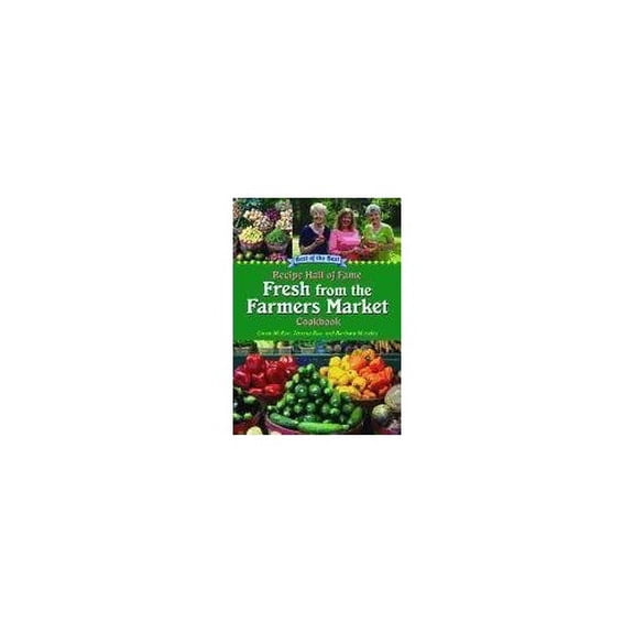 Pre-Owned Recipe Hall of Fame Fresh from the Farmers Market Cookbook: Winning Recipes from Hometown America (Paperback) 1934193712 9781934193716