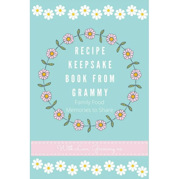 Recipe Keepsake Book From Grammy: Family Food Recipes to Share, (Hardcover)