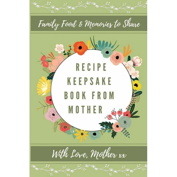Recipe Keepsake Book Recipe Keepsake Book From Mother, Book 1, (Hardcover)