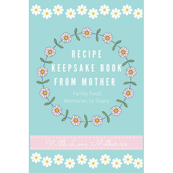 Recipe Keepsake Book Recipe Keepsake Book From Mother: Create Your Own Recipe book, Book 2, (Hardcover)