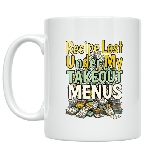Recipe Lost Under My Takeout Menus - Cooking Enthusiast - 11 oz Ceramic Coffee Mug