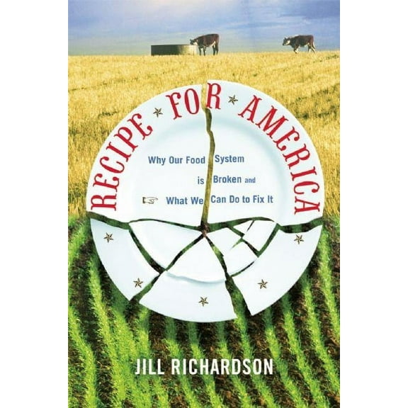 Recipe for America: Why Our Food System Is Broken and What We Can Do to Fix It, (Paperback)