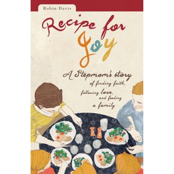 Pre-Owned Recipe for Joy: A Stepmom's Story of Finding Faith, Following Love, and Feeding a Family (Paperback) 0829437959 9780829437959