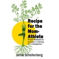 thumbnail image 1 of Recipe for the Mom-Athlete: Proven Methods for Success in Training for a Competition, (Paperback), 1 of 1