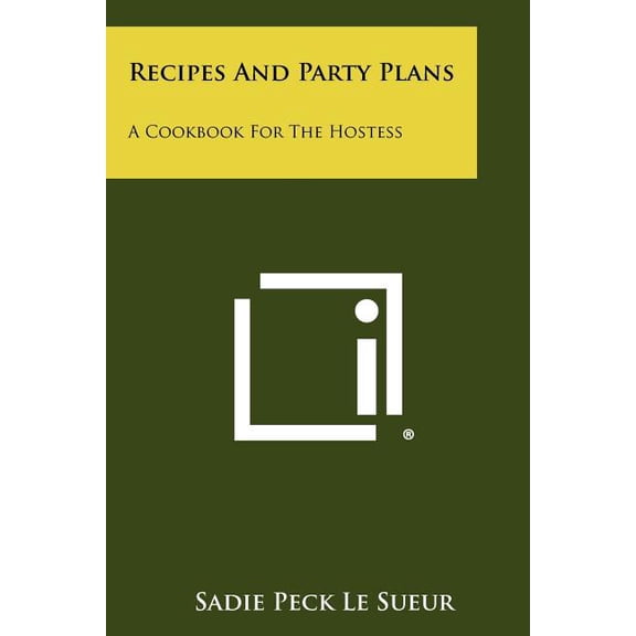 Recipes And Party Plans : A Cookbook For The Hostess