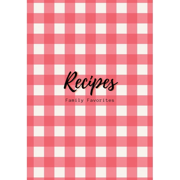 Recipes: Family Favorites, Fillable Book to Write Your Own Recipes Down, (Paperback)