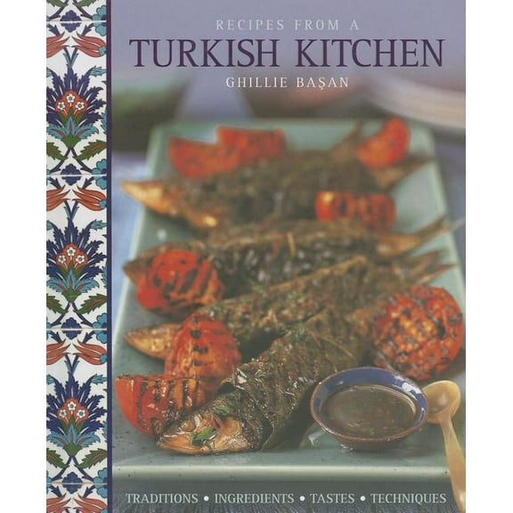 Recipes From a Turkish Kitchen : Traditions, Ingredients, Tastes, Techniques (Hardcover)