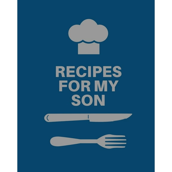Recipes for My Son: Cookbook, Keepsake Blank Recipe Journal, Mom's Recipes, Personalized Recipe Book, Collection Of Favorite Family Recipes, Mother Son Gift, (Paperback)