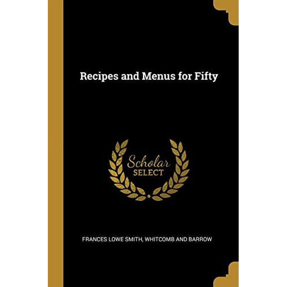 Recipes and Menus for Fifty Paperback 1010261355 9781010261353 Frances Lowe Smith