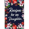 thumbnail image 1 of Recipes for My Daughter: Adult Blank Lined Diary Notebook, Write in Mother's Delicious Menu, (Paperback), 1 of 1