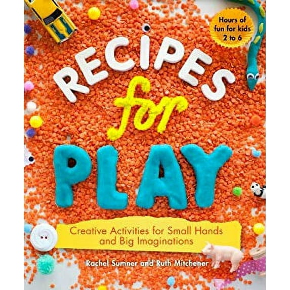 Pre-Owned Recipes for Play: Creative Activities for Small Hands and Big Imaginations (Paperback) 1615192182 9781615192182