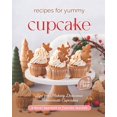 thumbnail image 1 of Recipes for Yummy Cupcakes: Tips for Making Delicious Homemade Cupcakes, (Paperback), 1 of 1