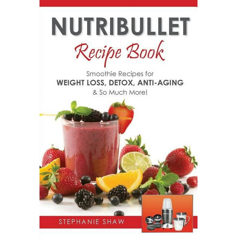 Recipes for a Healthy Life Nutribullet Recipe Book: Smoothie