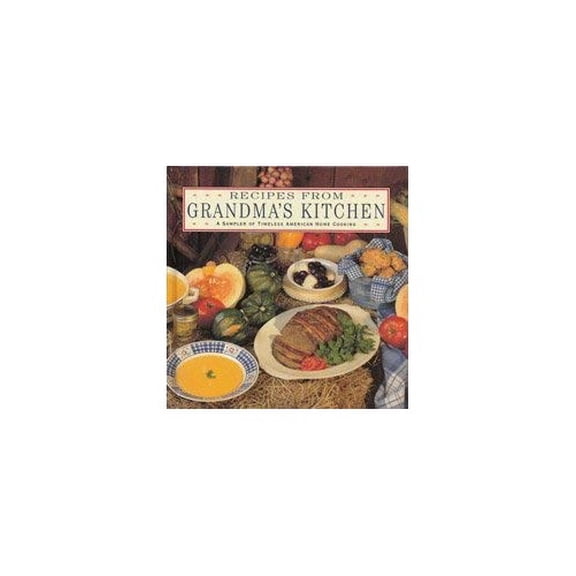 Pre-Owned Recipes from Grandma's Kitchen: A Sampler of Timeless American Home Cooking Hardcover