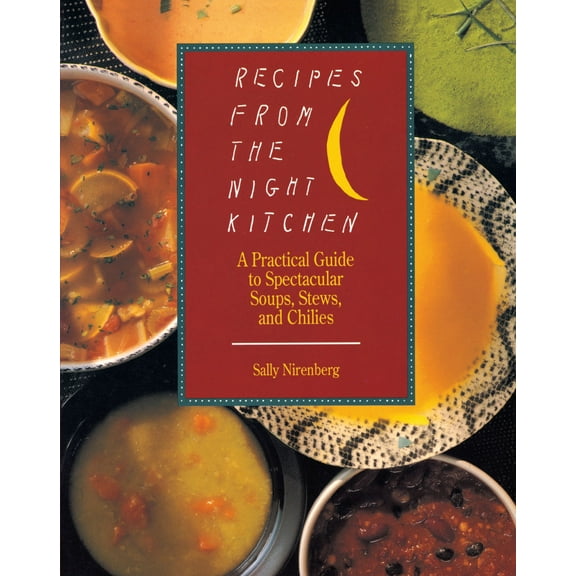 Recipes from the Night Kitchen : A Practical Guide to Spectacular Soups, Stews, and Chilies (Paperback)