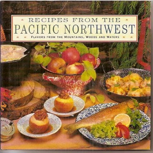 Pre-Owned Recipes from the Pacific Northwest: Flavors from the Mountains, Woods and Waters (Hardcover) 0831774576 9780831774578