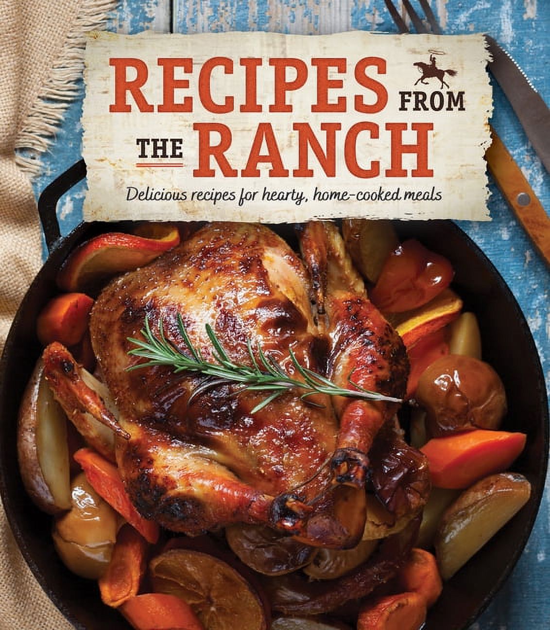 Recipes from the Ranch Delicious Recipes for Hearty, HomeCooked