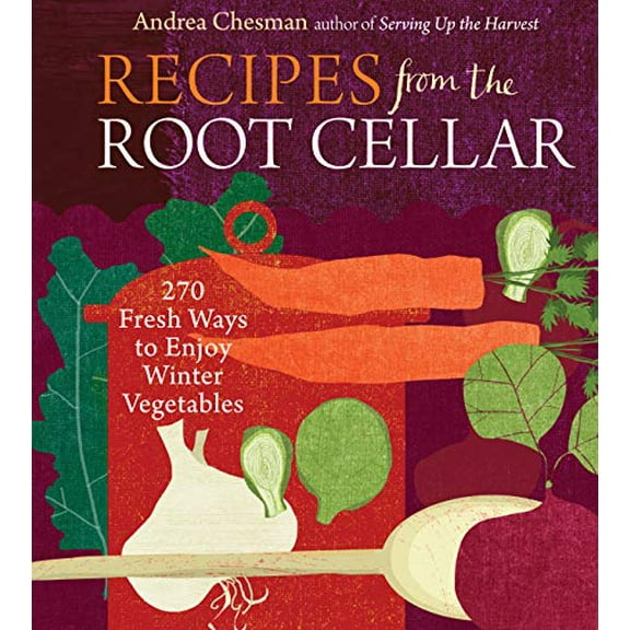 Pre-Owned Recipes from the Root Cellar: 270 Fresh Ways to Enjoy Winter Vegetables (Paperback) 1603425454 9781603425452