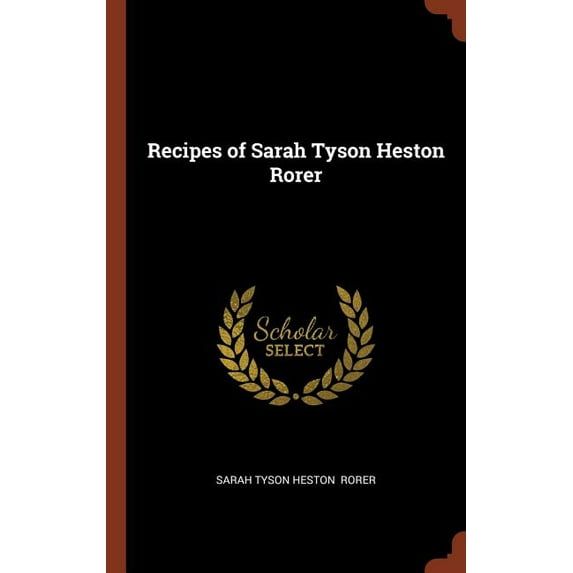 Recipes of Sarah Tyson Heston Rorer Hardcover 1374967890 9781374967892 Sarah Tyson Heston Rorer