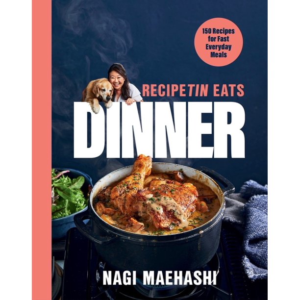 Recipetin Eats Dinner : 150 Recipes for Fast, Everyday Meals (Hardcover
