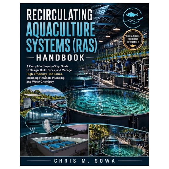 Recirculating Aquaculture Systems (Ras) Handbook: A Complete Step-by-Step Guide to Design, Build, Stock, and Manage High, (Paperback)