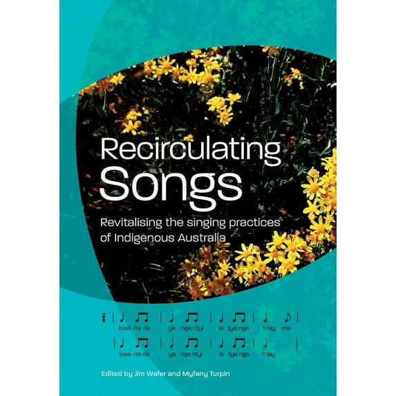 Recirculating Songs: Revitalising the singing practices of Indigenous Australia (Paperback)