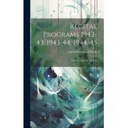 Recital Programs 1942-43; 1943-44; 1944-45 1942-43; 1943-44; 1944-45 Hardcover