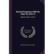 Recital Programs 1968-69; 1969-70; 1970-71 Paperback 1378208102 9781378208106 Curtis Institute of Music