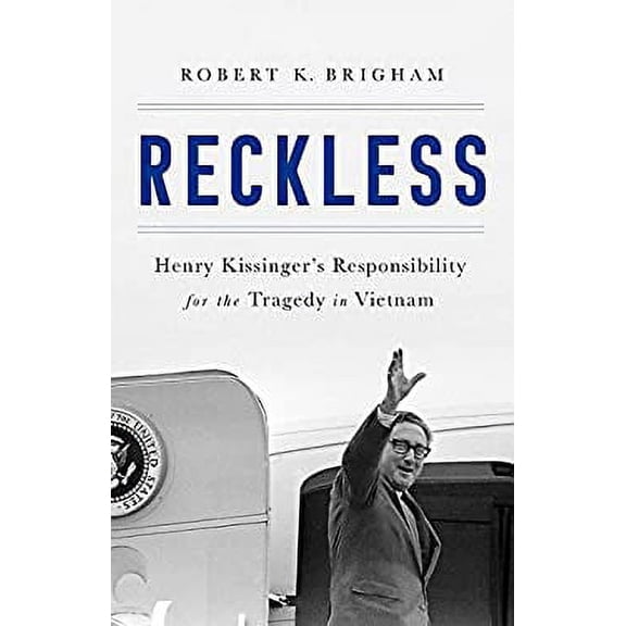 Pre-Owned Reckless: Henry Kissinger and the Tragedy of Vietnam (Hardcover) by Robert K. Brigham