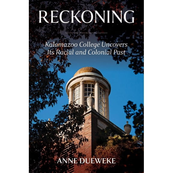 Reckoning: Kalamazoo College Uncovers Its Racial and Colonial Past, (Paperback)