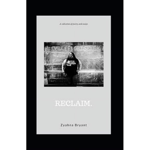 Reclaim.: A Collection of Poetry and Essays (Paperback)