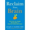 thumbnail image 1 of Pre-Owned Reclaim Your Brain: How to Calm Your Thoughts, Heal Your Mind, and Bring Your Life Back Under (Hardcover) by Joseph A Annibali, Daniel G Amen, 1 of 1