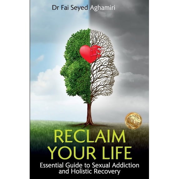 Reclaim Your Life: Essential Guide to Sexual Addiction and Holistic Recovery, (Paperback)