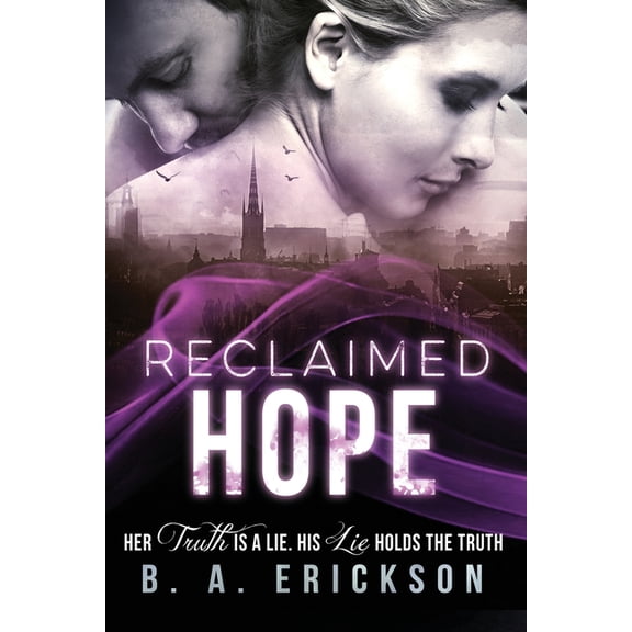 Reclaimed Hope: Her Truth is a Lie. His Lie Holds the Truth (The Reclaimed Series)