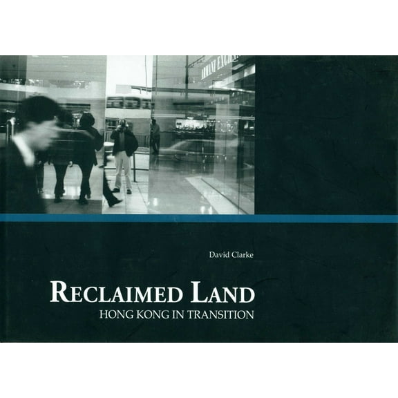 Reclaimed Land : Hong Kong in Transition (Hardcover)