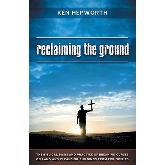 Pre-Owned Reclaiming the Ground: The Biblical Basis and Practice of Breaking Curses on Land and Cleansing (Paperback) by Ken Hepworth