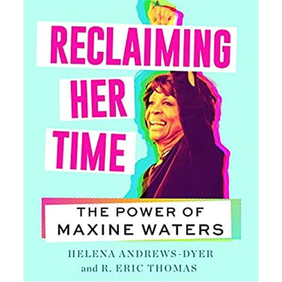 Pre-Owned Reclaiming Her Time: The Power of Maxine Waters (Hardcover) 0062992031 9780062992031