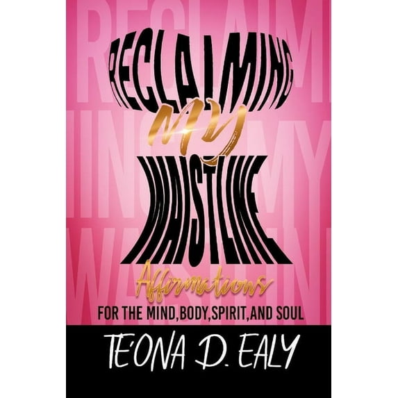 Reclaiming My Waistline- Affirmations For The Mind, Body, Spirit, And Soul, (Paperback)