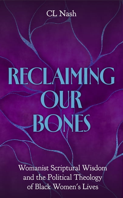 Reclaiming Our Bones: Womanist Readings of the Bible, (Paperback)