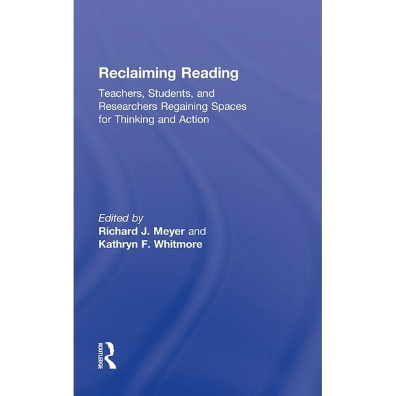 Reclaiming Reading: Teachers, Students, and Researchers Regaining Spaces for Thinking and Action, (Hardcover)