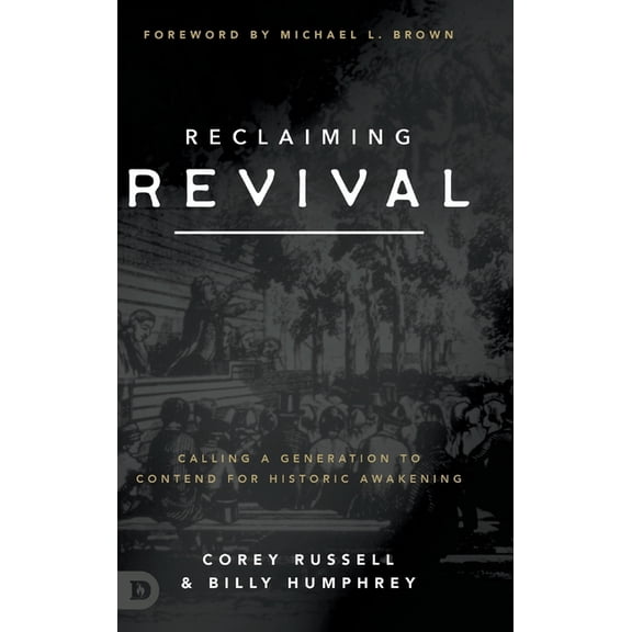Reclaiming Revival: Calling a Generation to Contend for Historic Awakening (Hardcover)