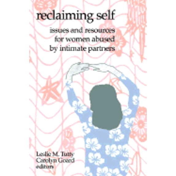 Pre-Owned Reclaiming Self: Issues and Resources for Women Abused by Intimate Partners (Paperback) 155266077X 9781552660775