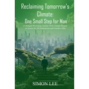 Reclaiming Tomorrow's Climate One Small Step for Man, Paperback