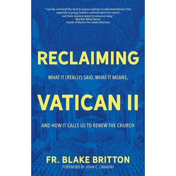 Reclaiming Vatican II: What It (Really) Said, What It Means, and How It Calls Us to Renew the Church, (Paperback)