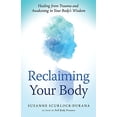 thumbnail image 1 of Pre-Owned Reclaiming Your Body: Healing from Trauma and Awakening to Your Body's Wisdom (Paperback) 1608684687 9781608684687, 1 of 1